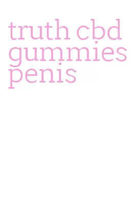truth cbd gummies penis