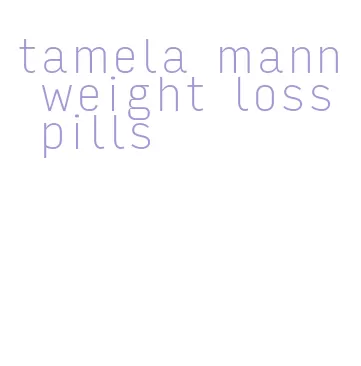 tamela mann weight loss pills