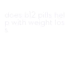 does b12 pills help with weight loss