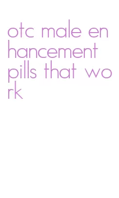 otc male enhancement pills that work