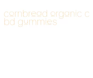 cornbread organic cbd gummies