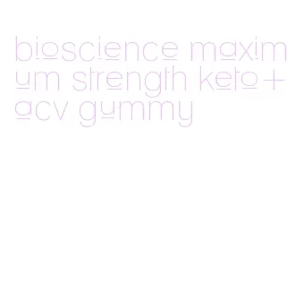 bioscience maximum strength keto+acv gummy