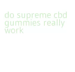 do supreme cbd gummies really work