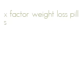 x factor weight loss pills