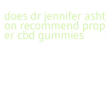 does dr jennifer ashton recommend proper cbd gummies