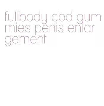 fullbody cbd gummies penis enlargement