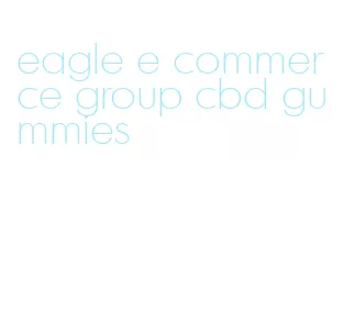 eagle e commerce group cbd gummies