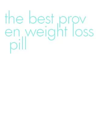 the best proven weight loss pill