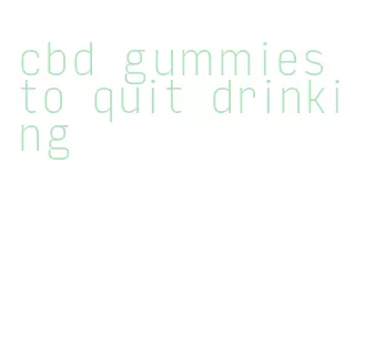 cbd gummies to quit drinking