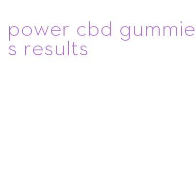 power cbd gummies results