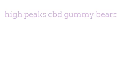 high peaks cbd gummy bears