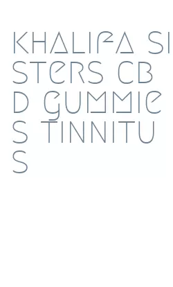 khalifa sisters cbd gummies tinnitus