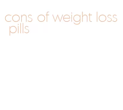 cons of weight loss pills