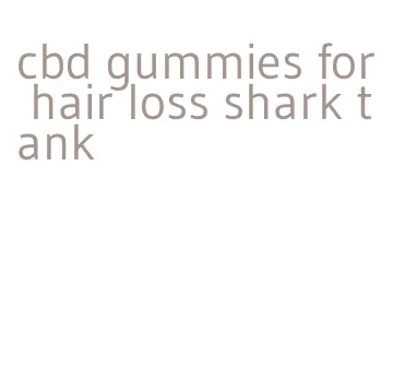 cbd gummies for hair loss shark tank