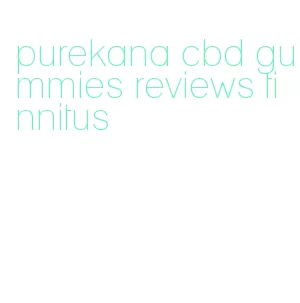 purekana cbd gummies reviews tinnitus