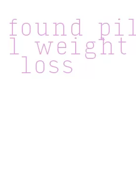 found pill weight loss