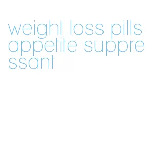 weight loss pills appetite suppressant