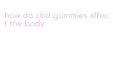 how do cbd gummies affect the body