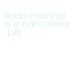 libido max male enhancement pills