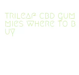 trileaf cbd gummies where to buy