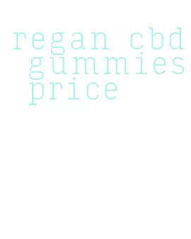 regan cbd gummies price