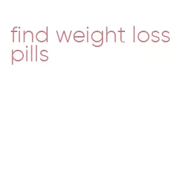 find weight loss pills