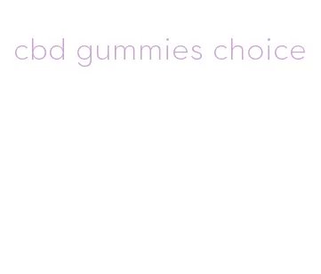 cbd gummies choice