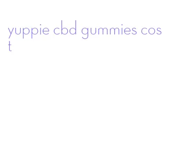 yuppie cbd gummies cost