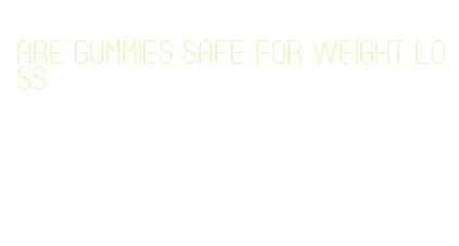 are gummies safe for weight loss