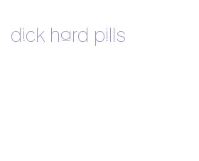 dick hard pills