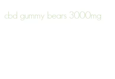 cbd gummy bears 3000mg