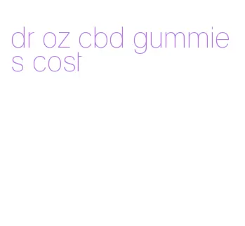 dr oz cbd gummies cost