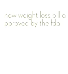new weight loss pill approved by the fda