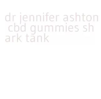 dr jennifer ashton cbd gummies shark tank