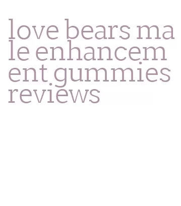 love bears male enhancement gummies reviews