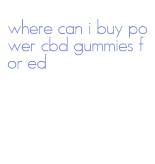 where can i buy power cbd gummies for ed