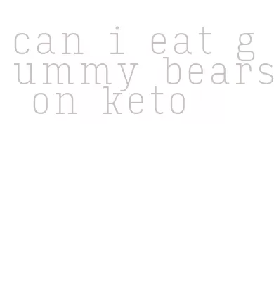 can i eat gummy bears on keto