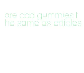 are cbd gummies the same as edibles