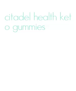 citadel health keto gummies