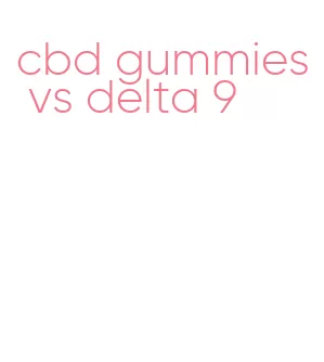 cbd gummies vs delta 9