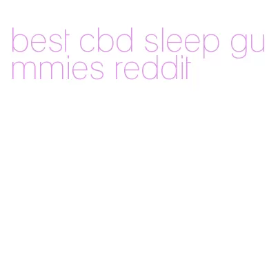 best cbd sleep gummies reddit