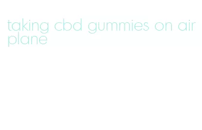 taking cbd gummies on airplane