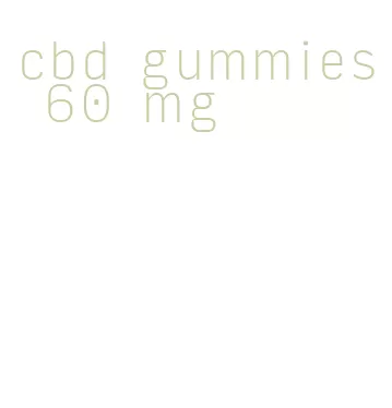 cbd gummies 60 mg