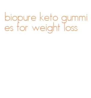 biopure keto gummies for weight loss