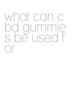 what can cbd gummies be used for