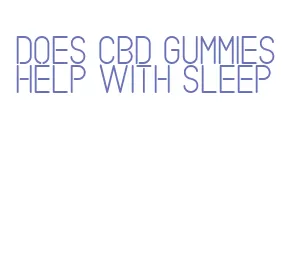 does cbd gummies help with sleep