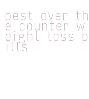 best over the counter weight loss pills