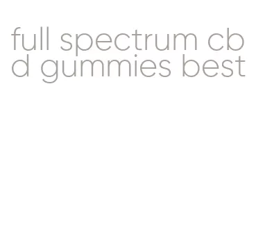 full spectrum cbd gummies best
