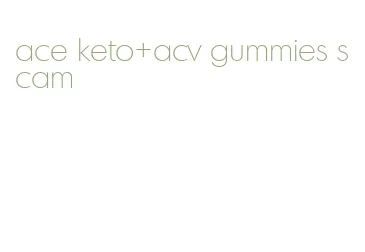 ace keto+acv gummies scam