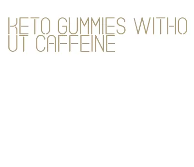 keto gummies without caffeine